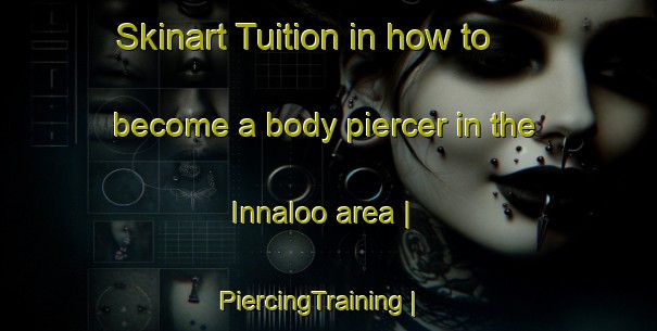 Skinart Tuition in how to become a body piercer in the Innaloo area | PiercingTraining | PiercingClasses | SkinartTraining-Australia